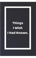 Things I Wish I Had Known