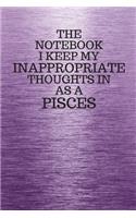 The Notebook I Keep My Inappropriate Thoughts In Aa A Pisces: Funny Pisces Zodiac sign Purple Notebook / Journal Novelty Astrology Gift for Men, Women, Teen Boys, and Girls