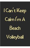 I Can't Keep Calm I'm A Beach Volleyball Mom