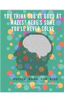 You Think you're good at mazes? here's some you'll never solve - Mazes for kids - large print '8.5x11 in' Mazes for kids age 8-10