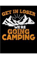 Get In Loser We're Going Camping