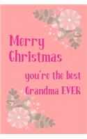 Merry Christmas You're The Best Grandma Ever: From Grandchild Grandkid - Xmas Notebook - Lovely Hearftelt Journal Blank Book for Her - Occasions (Unique Alternative to a Greeting Card Exchange )