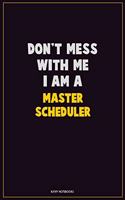 Don't Mess With Me, I Am A Master Scheduler: Career Motivational Quotes 6x9 120 Pages Blank Lined Notebook Journal