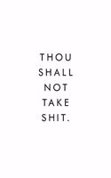 Thou Shall Not Take Shit.: Blank Lined Journal, 6x9, 110 Pages, White Paper, Boss, Coworker Notebook, Journal, Diary, Funny Office Journals