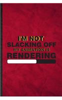 I'm Not Slacking Off My Animation Is Rendering: Funny Blank Lined Animation Comic Video Notebook/ Journal, Graduation Appreciation Gratitude Thank You Souvenir Gag Gift, Stylish Graphic 110 Pages