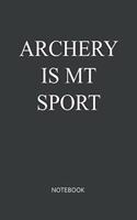 Archery Is My Sport Notebook