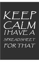 Keep Calm I Have A Spreadsheet For That