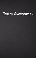 Team Awesome.