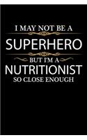 I May not be a Superhero but I'm Nutritionist so close enough Graduation Journal 6 x 9 120 pages Graduate notebook