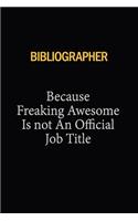 Bibliographer Because Freaking Awesome Is Not An Official Job Title: 6x9 Unlined 120 pages writing notebooks for Women and girls