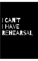 I Can't I Have Rehearsal