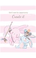 Don't Wait for Opportunity Create It: Boho Chic Composition Notebook: Cute Bohemian Bunny Inspirational Notebook- 8.5"X11", 110 Wide Lined College Ruled Pages - Motivational Journal with