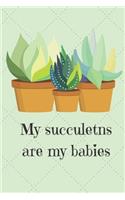 My Succulents Are My Babies: Great gift for the succulent mom/dad in your life. Blank 120 paged Notebook/Journal