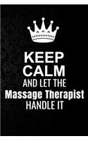 Keep Calm and Let the Massage Therapist Handle It: 6*9 Inch 100 Pages Massage Therapist Blanked Lined Journal / Notebooks as Gift for Your friend, coworker, Spouse, Dad Or Any Massage Therapist