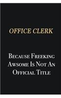 Office Clerk Because Freeking Awsome is not an official title