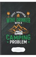 Just Another Wine Drinker with a Camping Problem: Funny Camping Hiking Lover Blank Lined Notebook Journal For Wine Beer Drinking, Inspirational Saying Unique Special Birthday Gift Classic B5 110 Pag