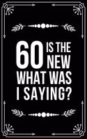 60 Is the New.....What Was I Saying?: Funny Relationship, Anniversary, Valentines Day, Birthday, Break Up, Gag Gift for men, women, boyfriend, girlfriend, or coworker.