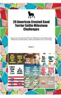 20 American Crested Sand Terrier Selfie Milestone Challenges: American Crested Sand Terrier Milestones for Memorable Moments, Socialization, Indoor & Outdoor Fun, Training Book 1