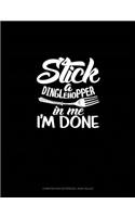 Stick A Dinglehopper In Me I'm Done