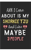 All I care about is my Shorkie Tzu and like maybe 3 people: Lined Journal, 120 Pages, 6 x 9, Funny Shorkie Tzu Dog Gift Idea, Black Matte Finish (All I care about is my Shorkie Tzu and like maybe 3 people Jou