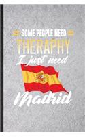 Some People Need Therapy I Just Need Madrid