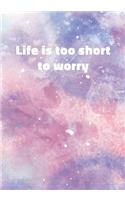 Life Is Too Short To Worry: Notebook with Inspirational and Motivational Quote on Pastel Marble Cover (Pink, Blue, Purple). College Ruled (Lined) Journal for Notes, Diary, Writ