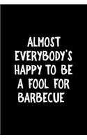Almost Everybody's Happy To Be A Fool For Barbecue