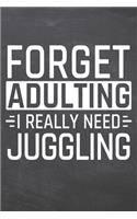 Forget Adulting I Really Need Juggling