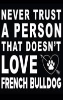 Never trust a person that does not love French Bulldog