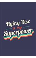 Flying Disc Is My Superpower: A 6x9 Inch Softcover Diary Notebook With 110 Blank Lined Pages. Funny Vintage Flying Disc Journal to write in. Flying Disc Gift and SuperPower Retro