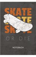 NOTIZBUCH A5 Dotted: Skateboard Liebhaber Notizheft GEPUNKTET 120 Seiten - Skater Zitat Notizblock Skate oder stirb Skizzenbuch - Rollbrett Geschenk für Skateboarder Ska