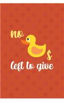 No Ducks Left To Give: All Purpose 6x9 Blank Lined Notebook Journal Way Better Than A Card Trendy Unique Gift Orange Points Rubber Duck