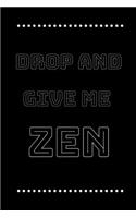 Drop and give me zen: funny notebook for yoga lovers 6"x9"