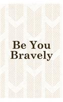 Be You Bravely