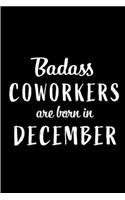 Badass Coworkers are Born in December: This lined journal or notebook makes a Perfect Funny gift for Birthdays for your best friend or close associate. ( An Alternative to Birthday Presen