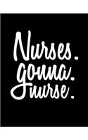 Nurses. Gonna. Nurse.: Blank Lined Notebook Journals