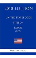 United States Code - Title 29 - Labor (1/2) (2018 Edition)