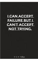 I Can Accept Faiure But I Can Not Accept Not Trying: Motivation, Notebook, Diary, Journal, Funny Notebooks