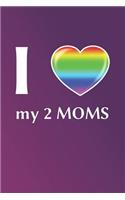 I Love My 2 Moms
