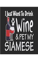 I Just Want Drink Wine & Pet My Siamese: Funny Planner for Siamese Mom
