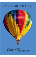 My Hot Air Balloon Notebook: A 6x9 Blank Lined Notebook to Record Observations, Notes and Musings about Hot Air Balloons(1 My Weird Obsession Notebook)