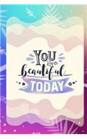 You are Beautiful Today: Daily Gratitude Journal with inspirational quotes -Creative Mindfulness Dairy - Positive Dairy for Happiness - Paperback
