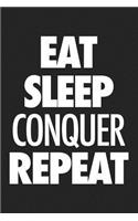 Eat Sleep Conquer Repeat