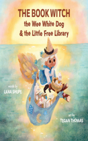 Book Witch, the Wee White Dog, and the Little Free Library (Pb)