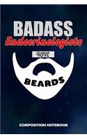 Badass Endocrinologists Have Beards: Composition Notebook, Funny Sarcastic Birthday Journal for Bad Ass Bearded Men, Endocrinology Professionals to Write on