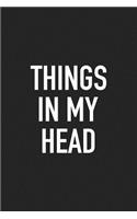 Things in My Head: A 6x9 Inch Matte Softcover Journal Notebook with 120 Blank Lined Pages and a Funny Creative Mind Cover Slogan