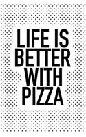 Life Is Better with Pizza