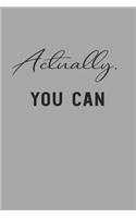 Actually You Can