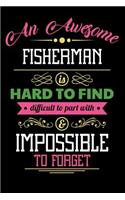 An Awesome Fisherman Is Hard to Find Difficult to Part with & Impossible to Forget