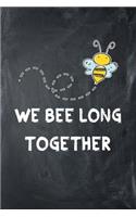 We Bee-Long Together: Funny Valentines Gift for Him or Her Lined Notebook